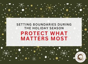 Setting Boundaries During the Holiday Season